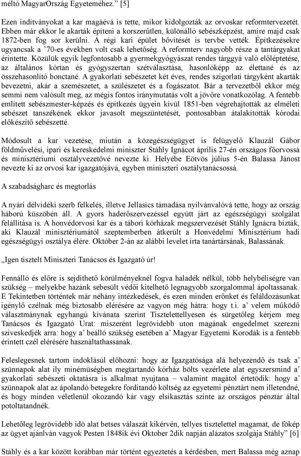 Építkezésekre ugyancsak a 70-es években volt csak lehetőség. A reformterv nagyobb része a tantárgyakat érintette.