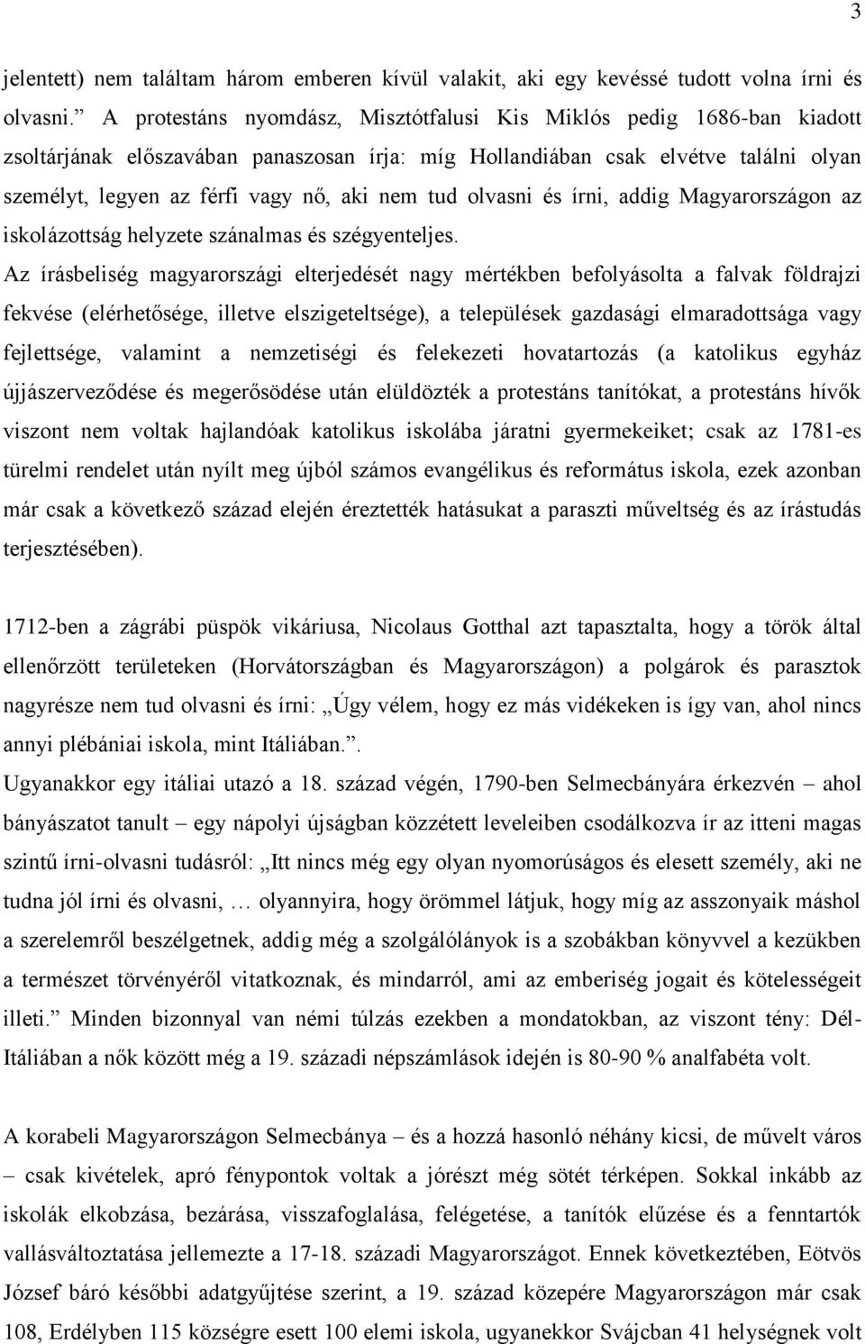 tud olvasni és írni, addig Magyarországon az iskolázottság helyzete szánalmas és szégyenteljes.