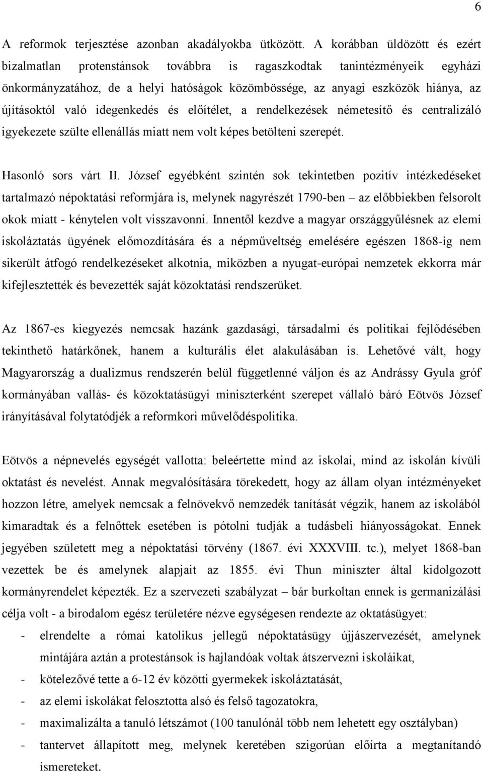 való idegenkedés és előítélet, a rendelkezések németesítő és centralizáló igyekezete szülte ellenállás miatt nem volt képes betölteni szerepét. Hasonló sors várt II.