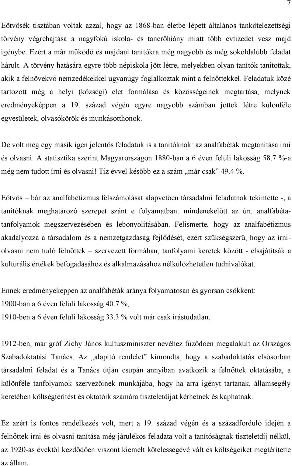 A törvény hatására egyre több népiskola jött létre, melyekben olyan tanítók tanítottak, akik a felnövekvő nemzedékekkel ugyanúgy foglalkoztak mint a felnőttekkel.