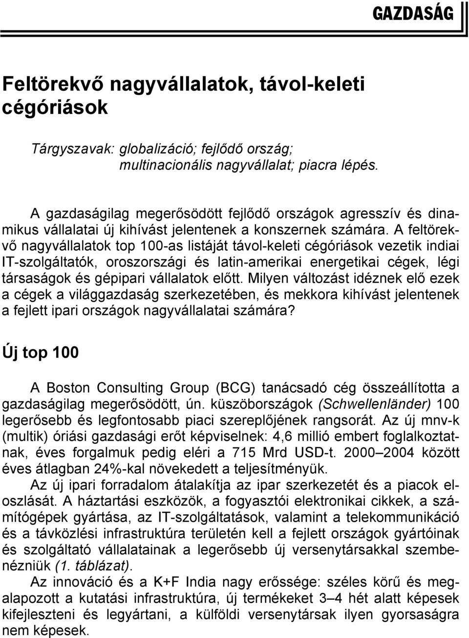 A feltörekvő nagyvállalatok top 100-as listáját távol-keleti cégóriások vezetik indiai IT-szolgáltatók, oroszországi és latin-amerikai energetikai cégek, légi társaságok és gépipari vállalatok előtt.