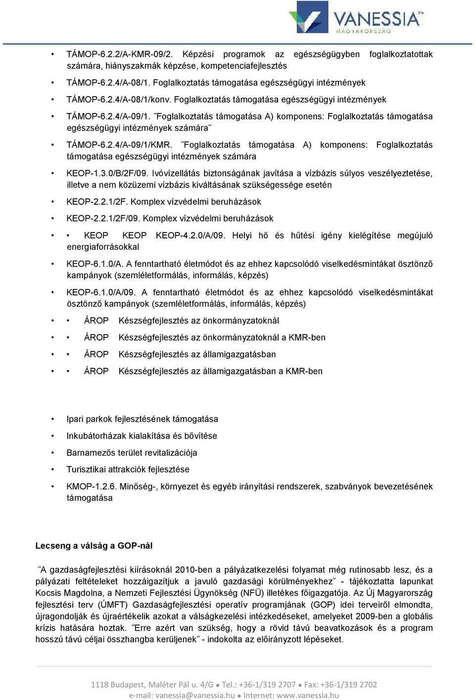 Foglalkoztatás támogatása A) komponens: Foglalkoztatás támogatása egészségügyi intézmények számára TÁMOP-6.2.4/A-09/1/KMR.