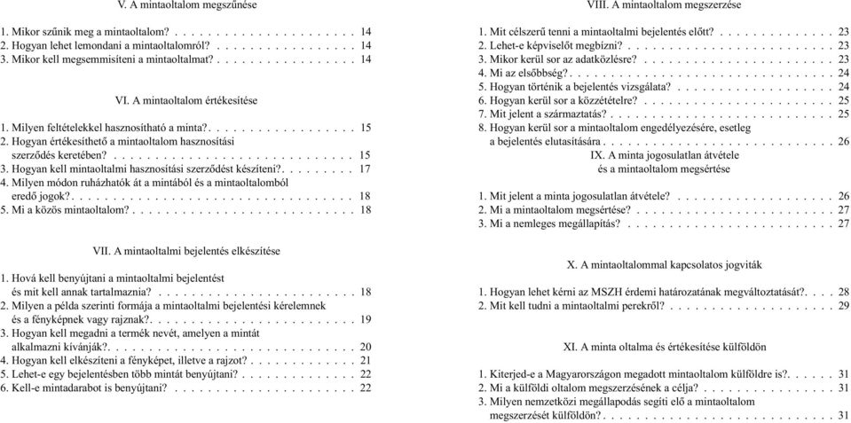 Hogyan kell mintaoltalmi hasznosítási szerzõdést készíteni?.... 17 4. Milyen módon ruházhatók át a mintából és a mintaoltalomból eredõ jogok?... 18 5. Mi a közös mintaoltalom?...18 VII.