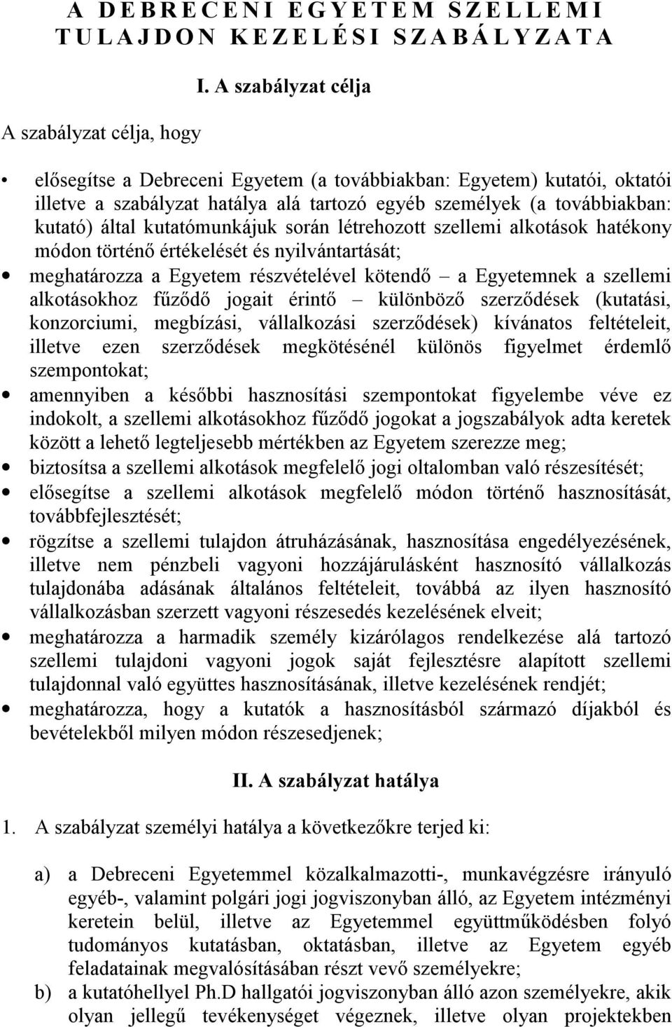 során létrehozott szellemi alkotások hatékony módon történő értékelését és nyilvántartását; meghatározza a Egyetem részvételével kötendő a Egyetemnek a szellemi alkotásokhoz fűződő jogait érintő