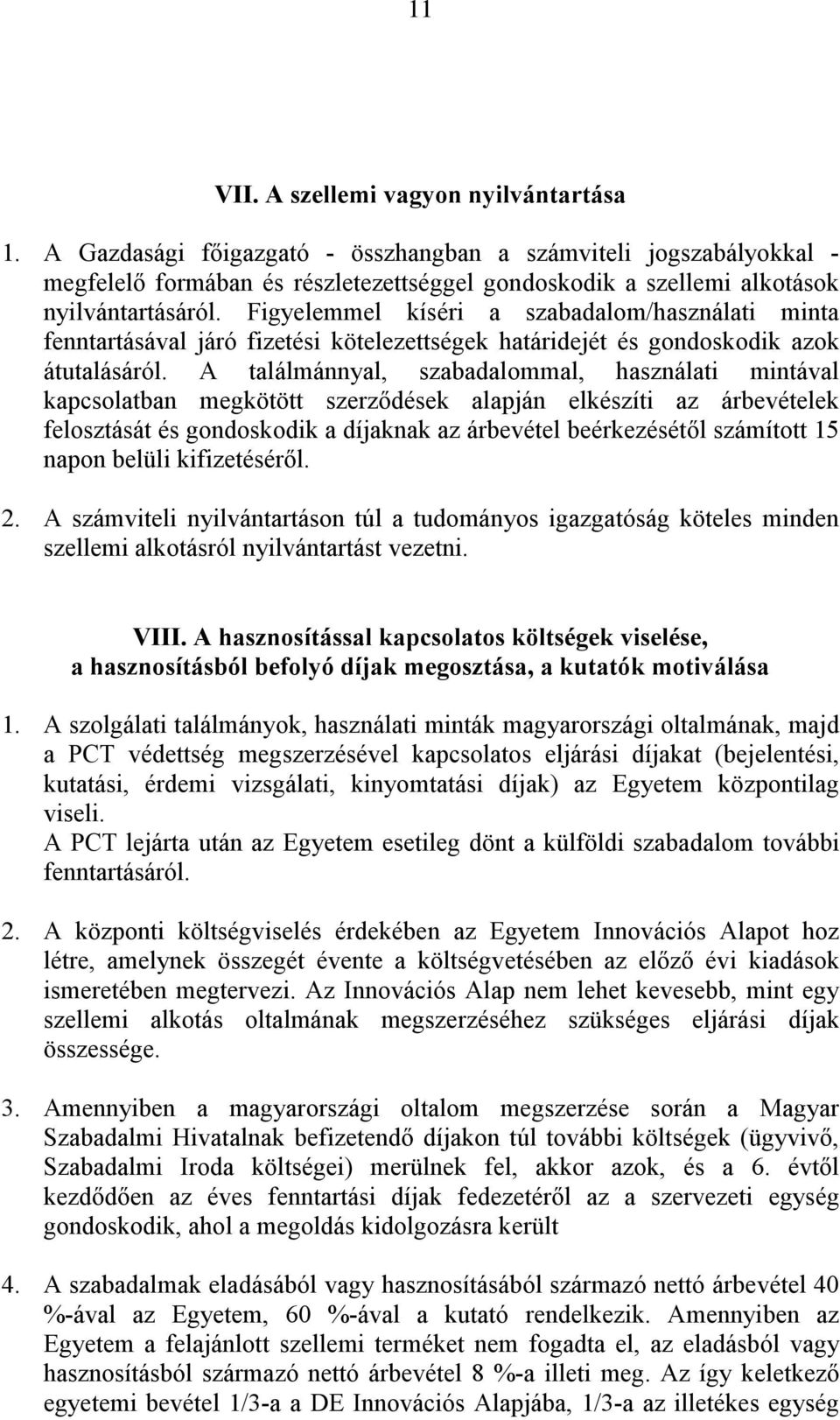 Figyelemmel kíséri a szabadalom/használati minta fenntartásával járó fizetési kötelezettségek határidejét és gondoskodik azok átutalásáról.