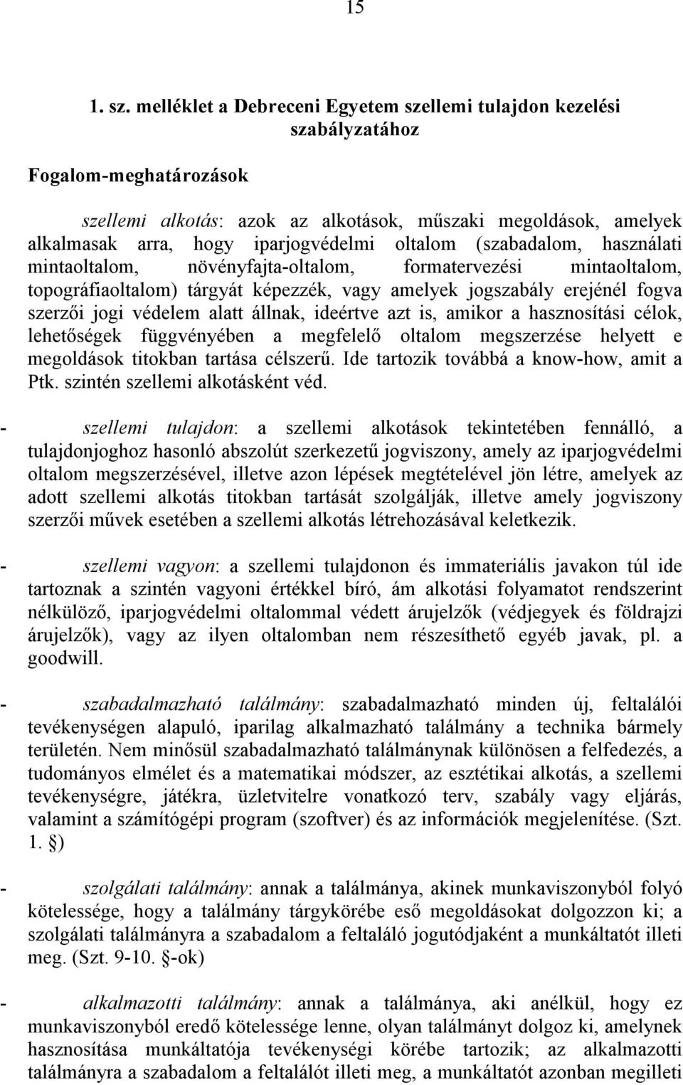 oltalom (szabadalom, használati mintaoltalom, növényfajta-oltalom, formatervezési mintaoltalom, topográfiaoltalom) tárgyát képezzék, vagy amelyek jogszabály erejénél fogva szerzői jogi védelem alatt