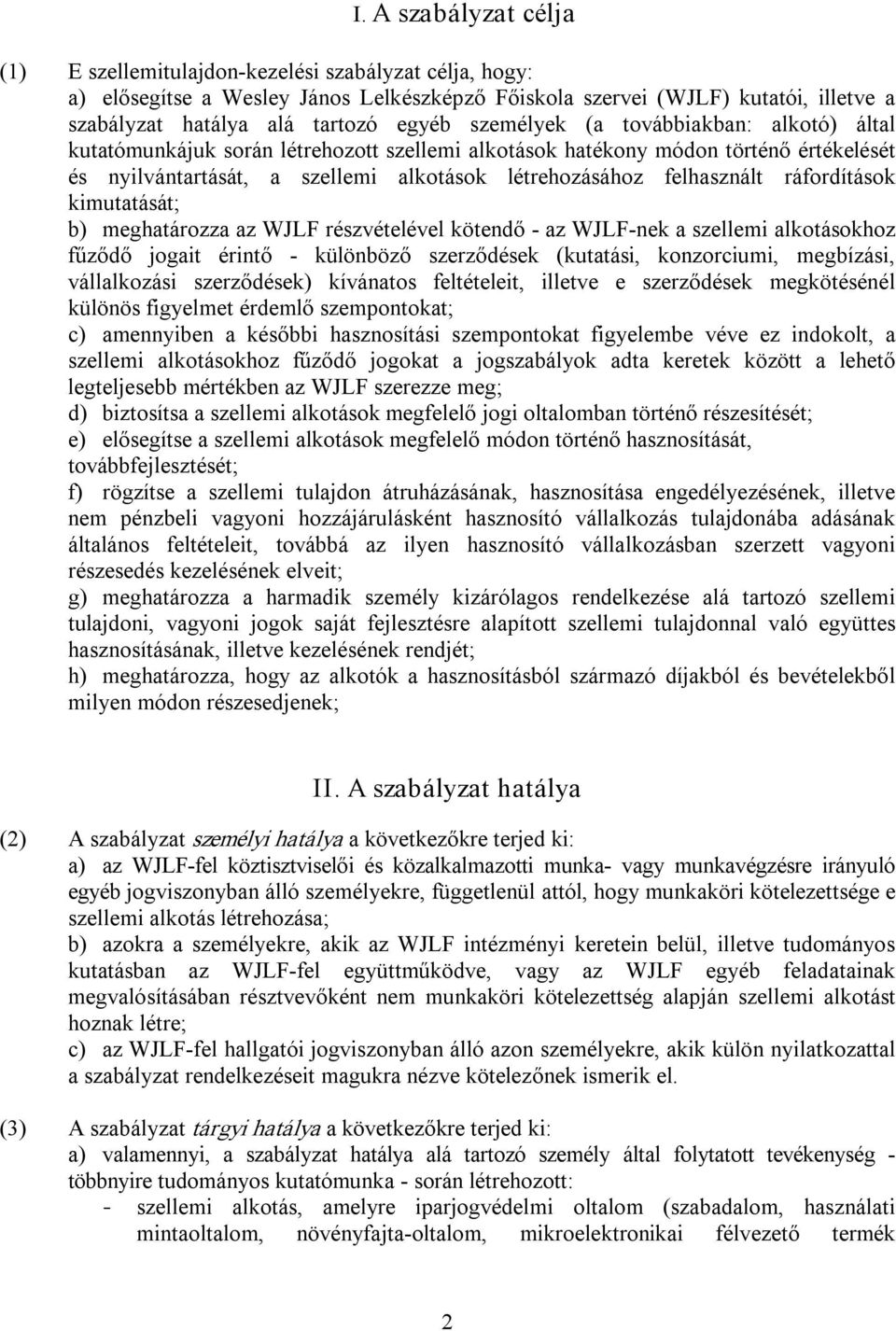 ráfordítások kimutatását; b) meghatározza az WJLF részvételével kötendő az WJLF nek a szellemi alkotásokhoz fűződő jogait érintő különböző szerződések (kutatási, konzorciumi, megbízási, vállalkozási