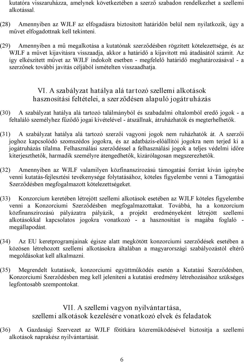 (29) Amennyiben a mű megalkotása a kutatónak szerződésben rögzített kötelezettsége, és az WJLF a művet kijavításra visszaadja, akkor a határidő a kijavított mű átadásától számít.