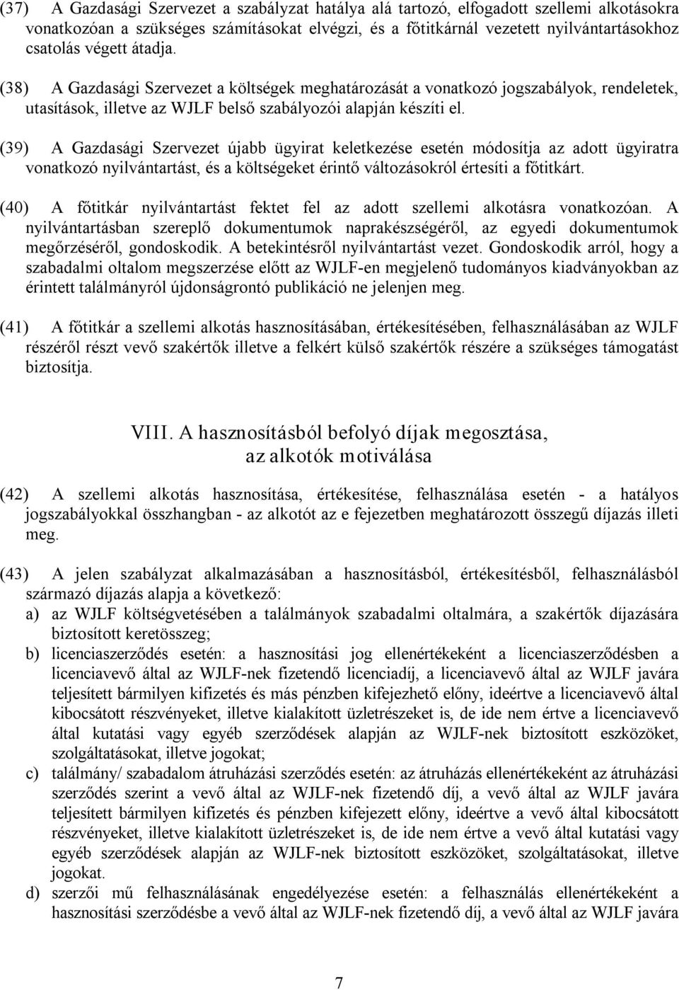 (39) A Gazdasági Szervezet újabb ügyirat keletkezése esetén módosítja az adott ügyiratra vonatkozó nyilvántartást, és a költségeket érintő változásokról értesíti a főtitkárt.