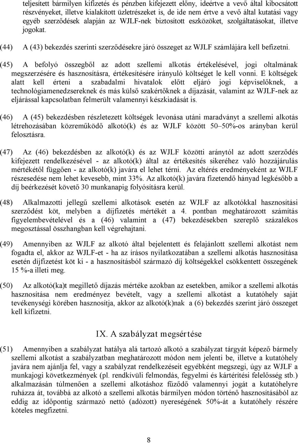 (45) A befolyó összegből az adott szellemi alkotás értékelésével, jogi oltalmának megszerzésére és hasznosításra, értékesítésére irányuló költséget le kell vonni.