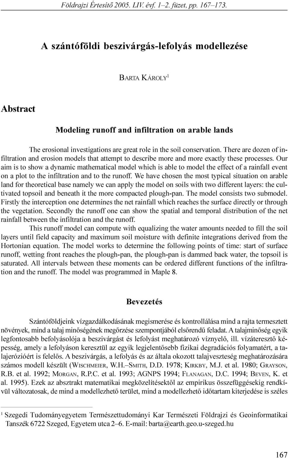 mathematical model which is able to model the effect of a rainfall event on a plot to the infiltration and to the runoff e have chosen the most typical situation on arable land for theoretical base