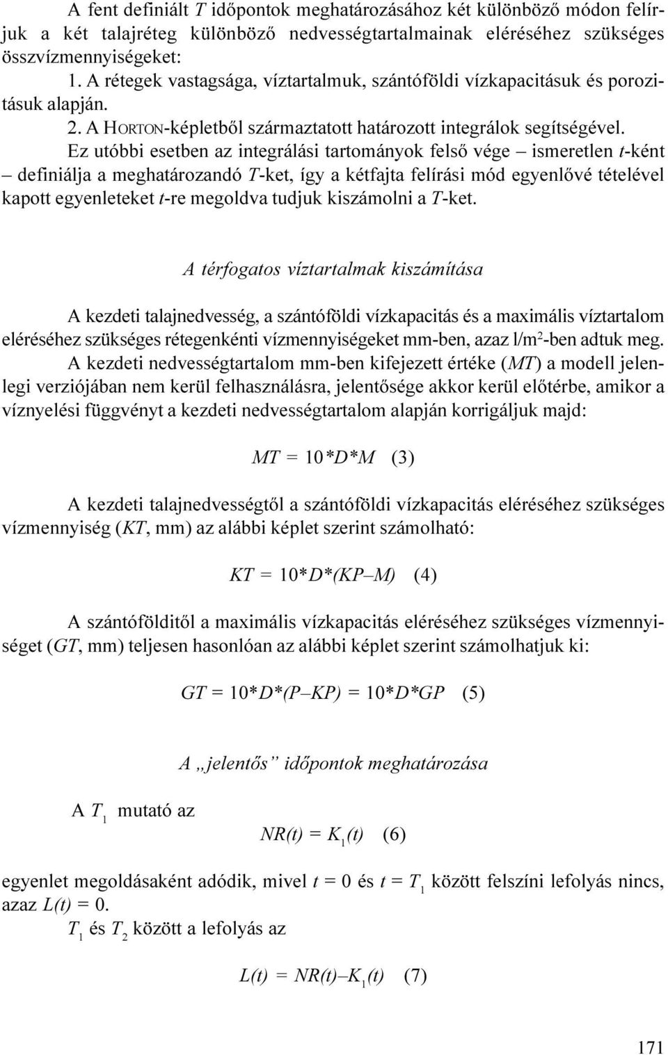 ismeretlen t-ként definiálja a meghatározandó T-ket, így a kétfajta felírási mód egyenlõvé tételével kapott egyenleteket t-re megoldva tudjuk kiszámolni a T-ket A térfogatos víztartalmak kiszámítása