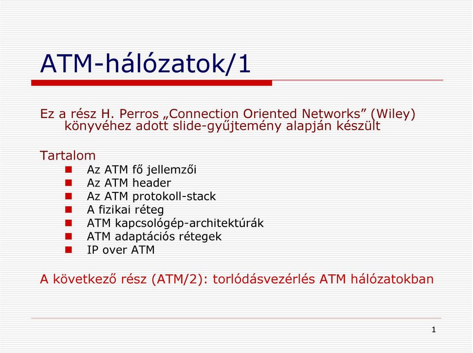 alapján készült Tartalom Az ATM fő jellemzői Az ATM header Az ATM protokoll-stack