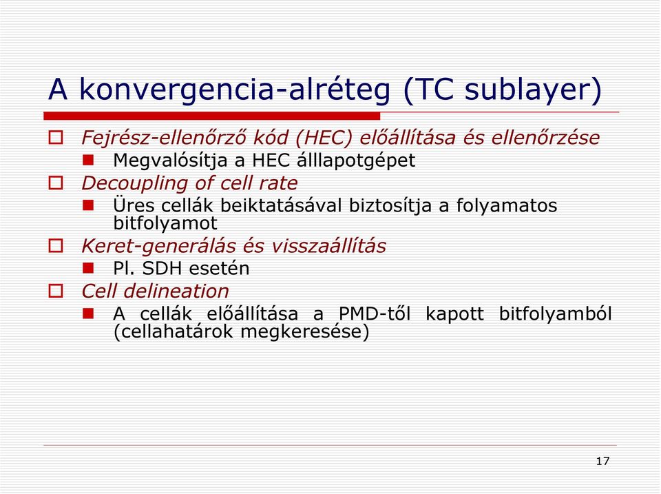 beiktatásával biztosítja a folyamatos bitfolyamot Keret-generálás és visszaállítás Pl.