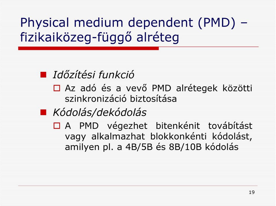 biztosítása Kódolás/dekódolás A PMD végezhet bitenkénit továbítást