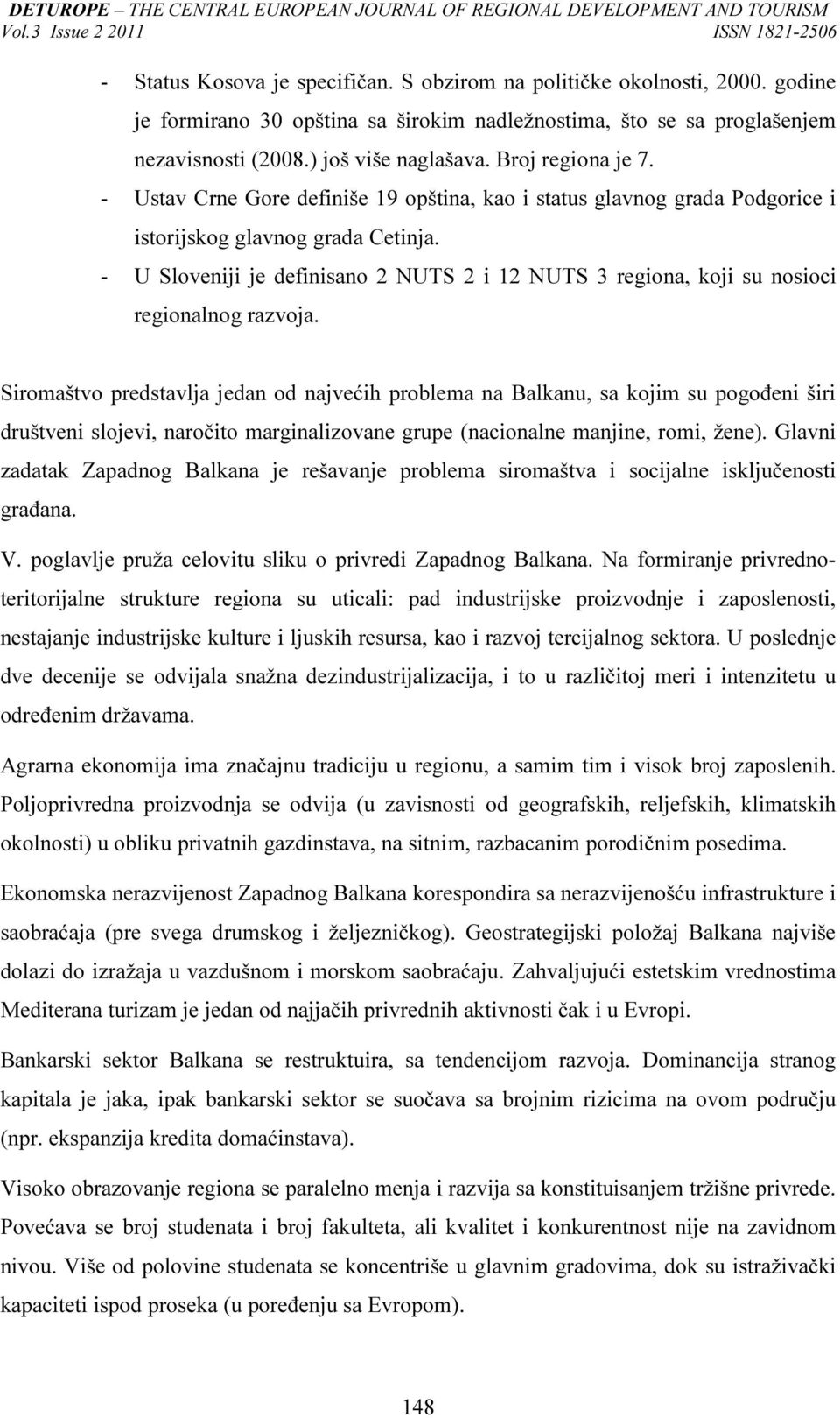 - U Sloveniji je definisano 2 NUTS 2 i 12 NUTS 3 regiona, koji su nosioci regionalnog razvoja.