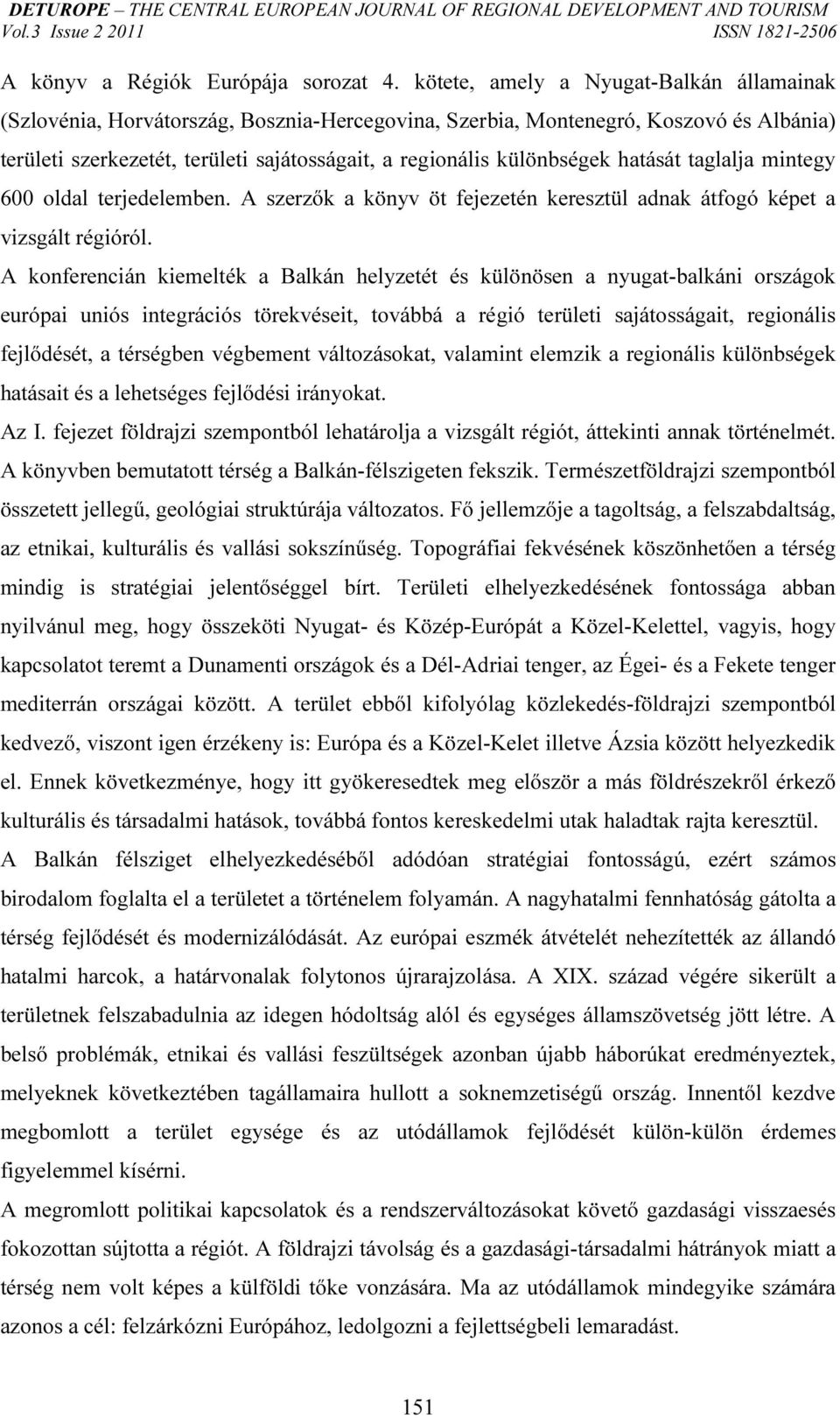 hatását taglalja mintegy 600 oldal terjedelemben. A szerzők a könyv öt fejezetén keresztül adnak átfogó képet a vizsgált régióról.