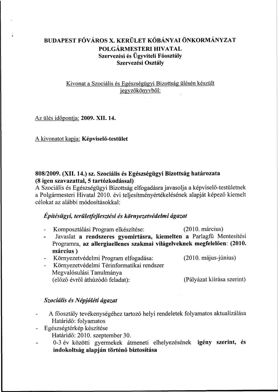 időpontja: 2009. XII. 14. A kivonatot kapja: Képviselő-testület 808/2009. (XII. 14.) sz.