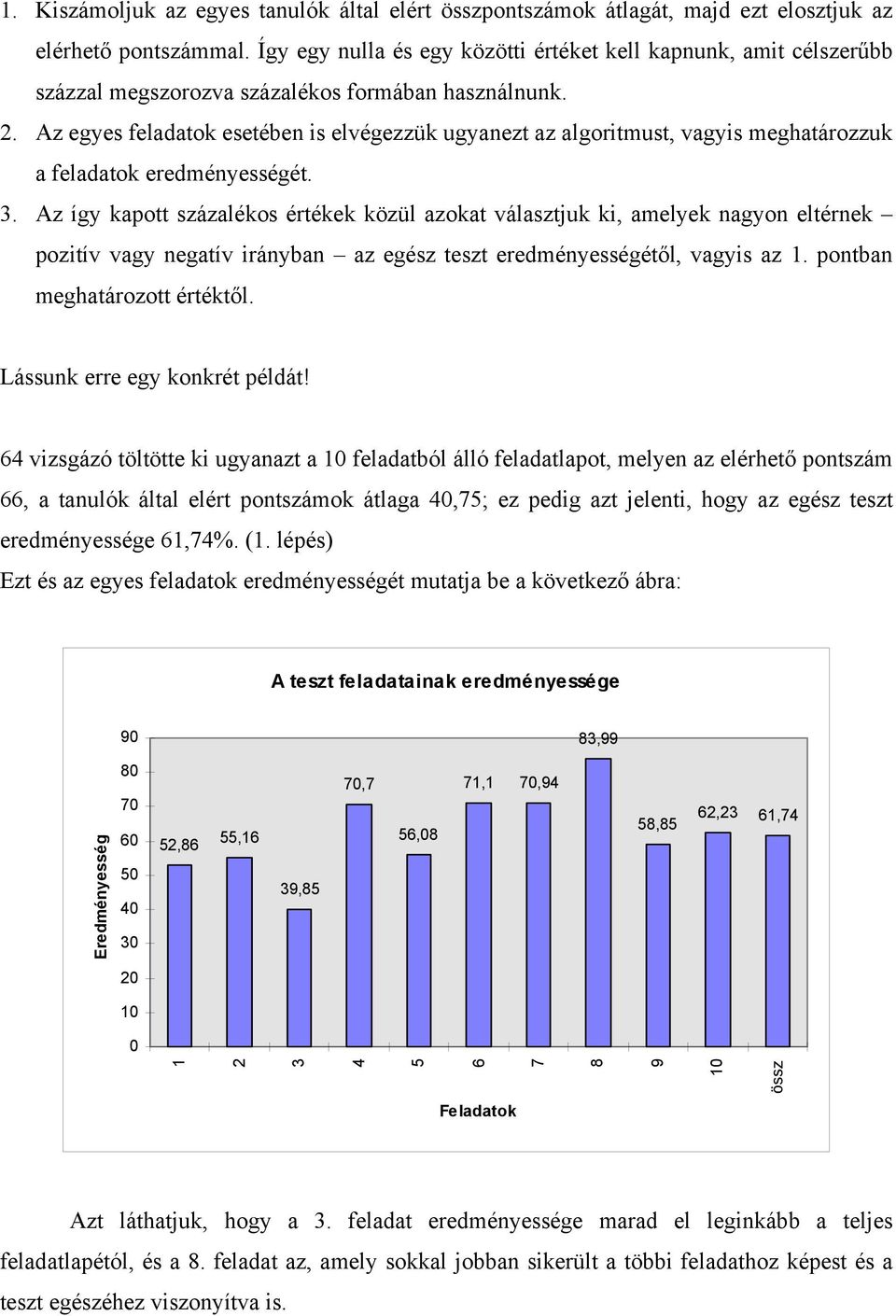 Az egyes feladatok esetében is elvégezzük ugyanezt az algoritmust, vagyis meghatározzuk a feladatok eredményességét. 3.