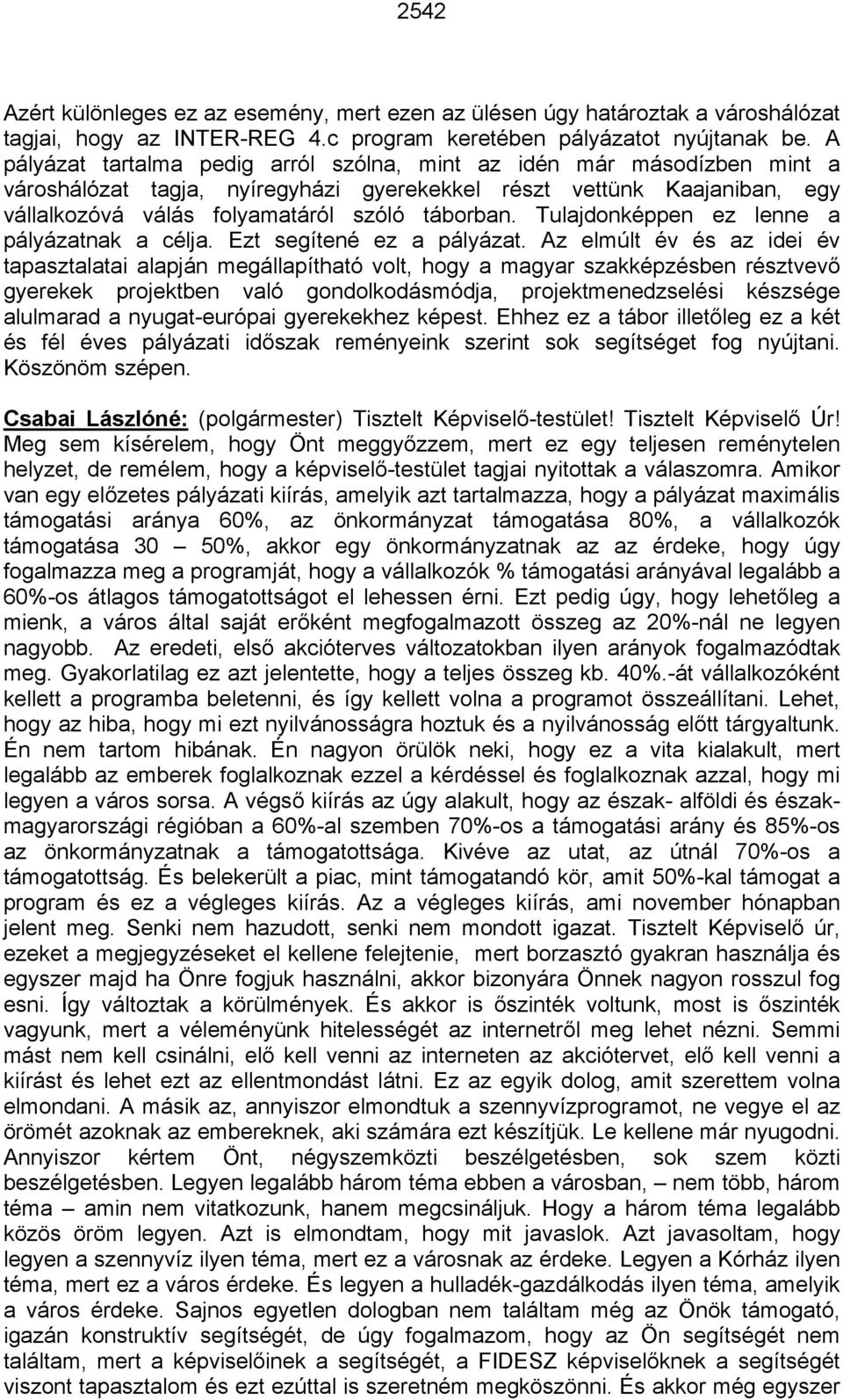 Tulajdonképpen ez lenne a pályázatnak a célja. Ezt segítené ez a pályázat.