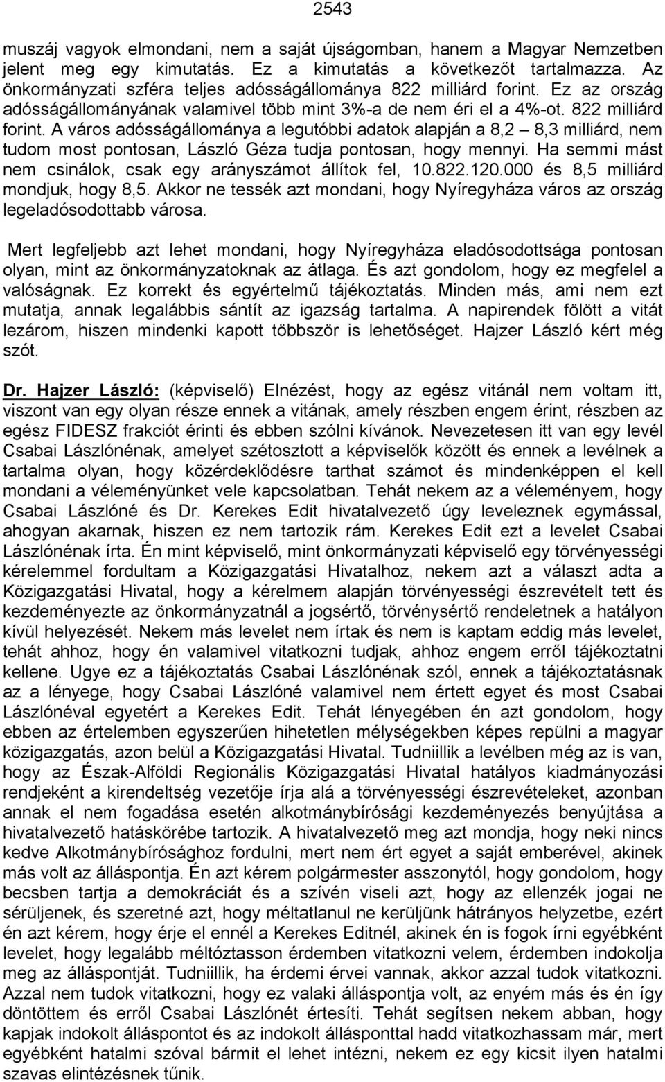 Ez az ország adósságállományának valamivel több mint 3%-a de nem éri el a 4%-ot. 822 milliárd forint.