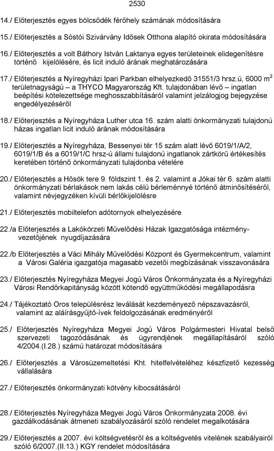 / Előterjesztés a Nyíregyházi Ipari Parkban elhelyezkedő 31551/3 hrsz.ú, 6000 m 2 területnagyságú a THYCO Magyarország Kft.
