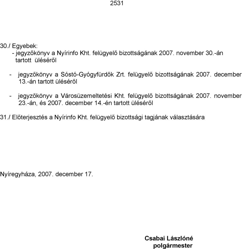 -án tartott üléséről - jegyzőkönyv a Városüzemeltetési Kht. felügyelő bizottságának 2007. november 23.-án, és 2007.