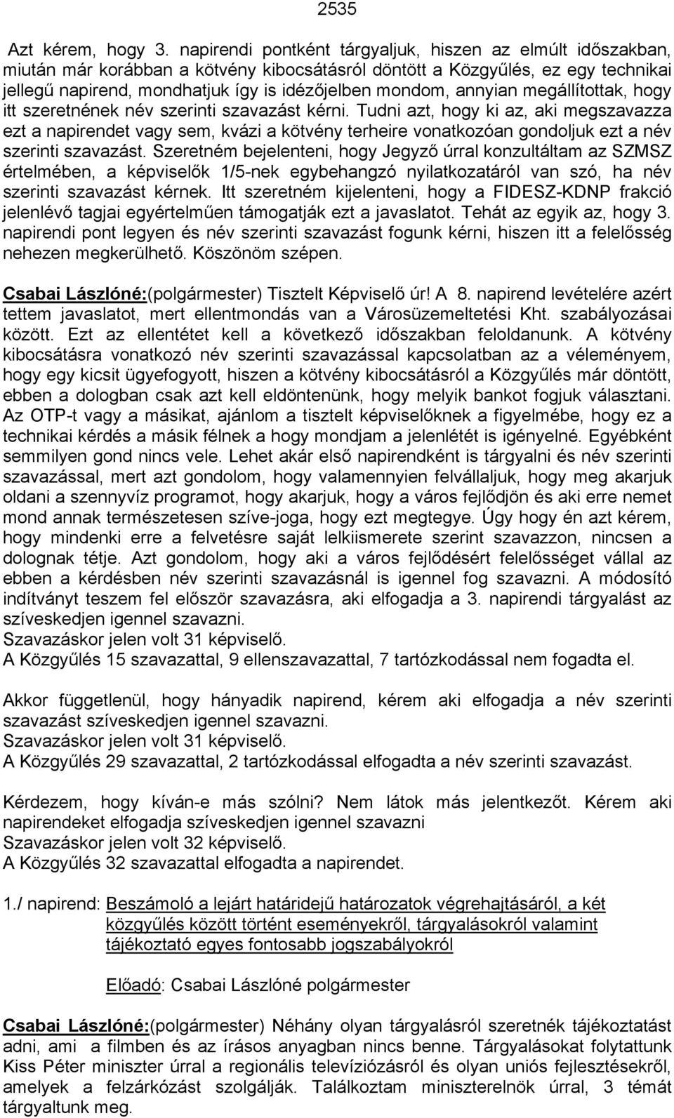 annyian megállítottak, hogy itt szeretnének név szerinti szavazást kérni.