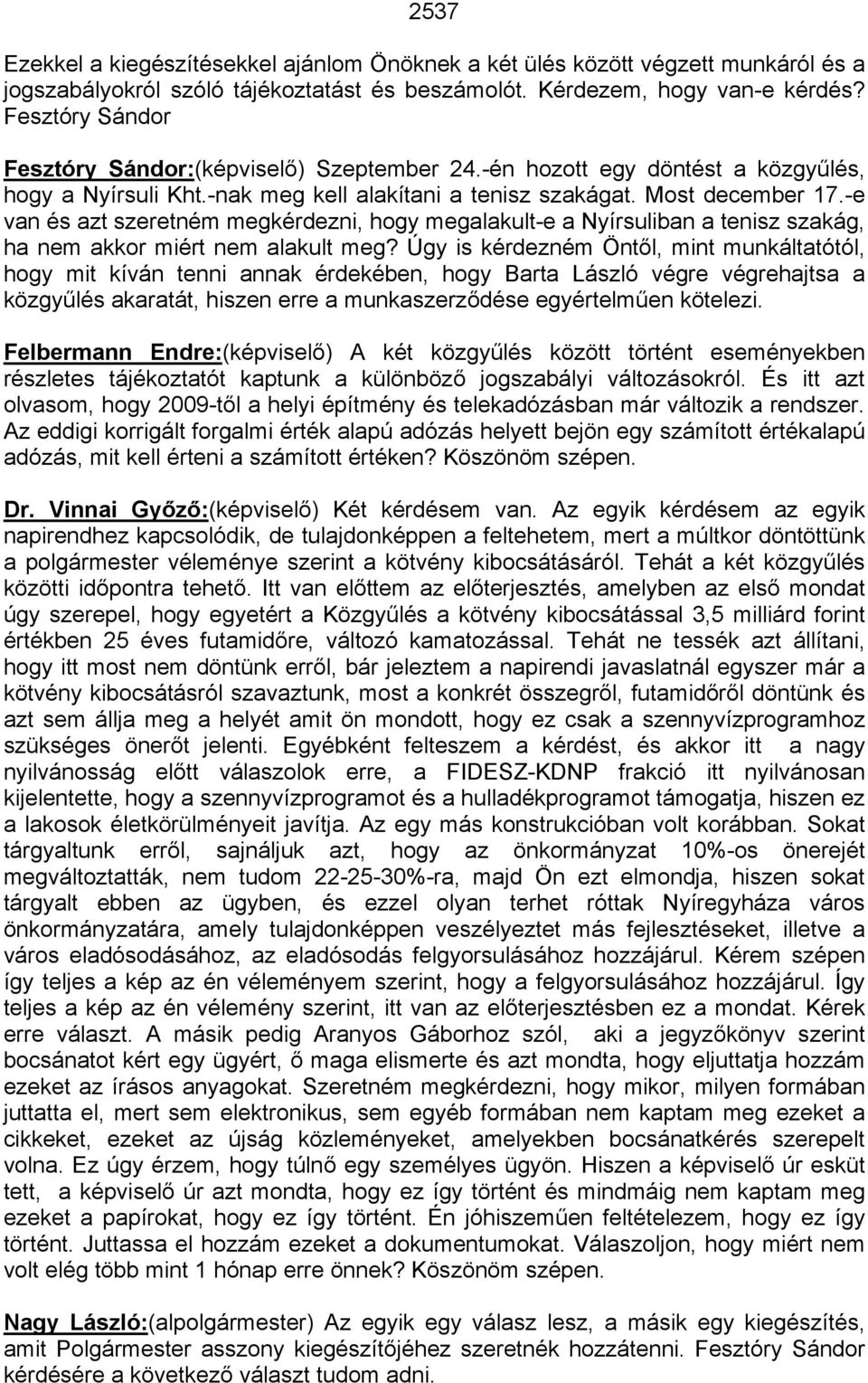 -e van és azt szeretném megkérdezni, hogy megalakult-e a Nyírsuliban a tenisz szakág, ha nem akkor miért nem alakult meg?