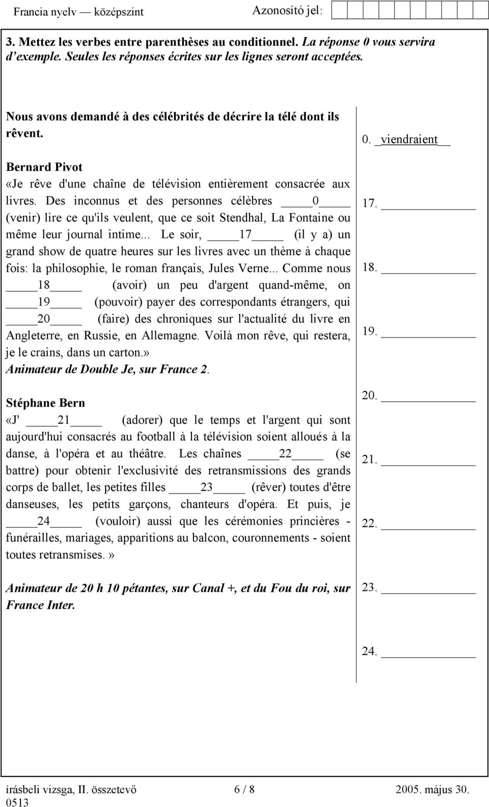 Des inconnus et des personnes célèbres 0 (venir) lire ce qu'ils veulent, que ce soit Stendhal, La Fontaine ou même leur journal intime.