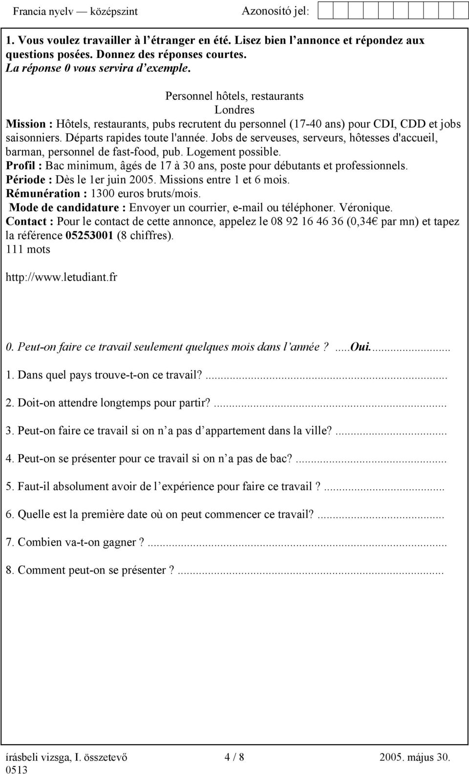 Jobs de serveuses, serveurs, hôtesses d'accueil, barman, personnel de fast-food, pub. Logement possible. Profil : Bac minimum, âgés de 17 à 30 ans, poste pour débutants et professionnels.