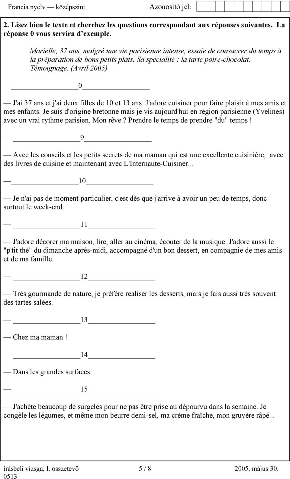 (Avril 2005) 0 J'ai 37 ans et j'ai deux filles de 10 et 13 ans. J'adore cuisiner pour faire plaisir à mes amis et mes enfants.