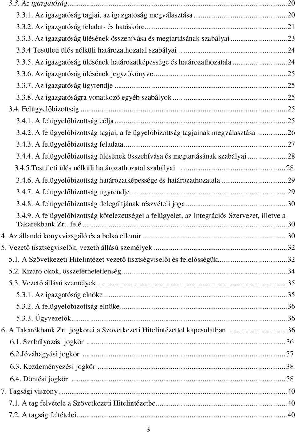 Az igazgatóság ügyrendje...25 3.3.8. Az igazgatóságra vonatkozó egyéb szabályok...25 3.4. Felügyelıbizottság...25 3.4.1. A felügyelıbizottság célja...25 3.4.2. A felügyelıbizottság tagjai, a felügyelıbizottság tagjainak megválasztása.