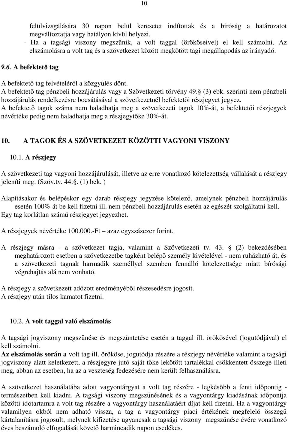 A befektető tag A befektető tag felvételéről a közgyűlés dönt. A befektető tag pénzbeli hozzájárulás vagy a Szövetkezeti törvény 49. (3) ebk.