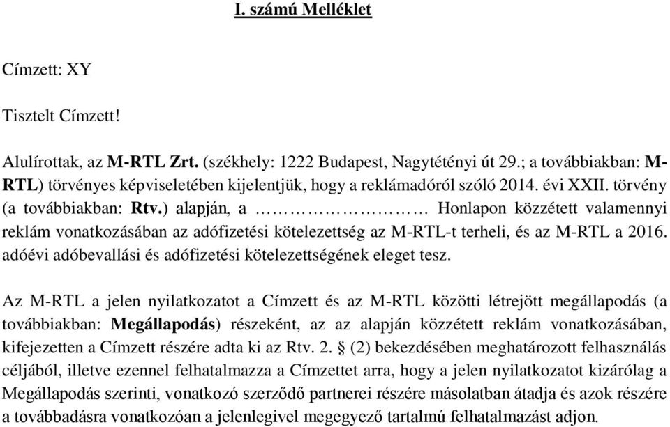 ) alapján, a Honlapon közzétett valamennyi reklám vonatkozásában az adófizetési kötelezettség az M-RTL-t terheli, és az M-RTL a 2016. adóévi adóbevallási és adófizetési kötelezettségének eleget tesz.