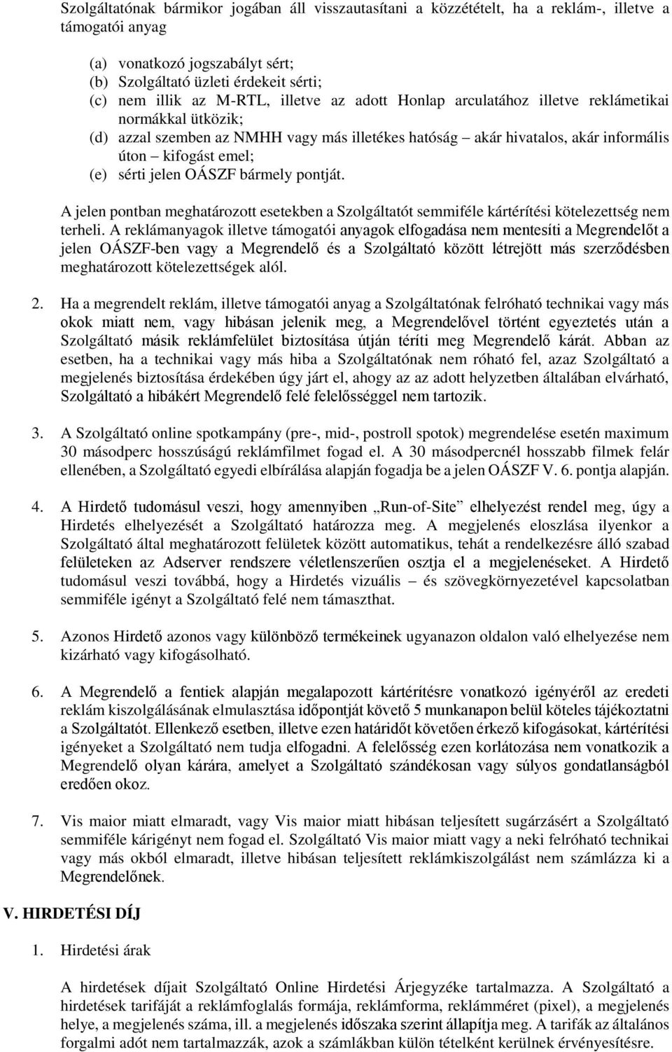 jelen OÁSZF bármely pontját. A jelen pontban meghatározott esetekben a Szolgáltatót semmiféle kártérítési kötelezettség nem terheli.