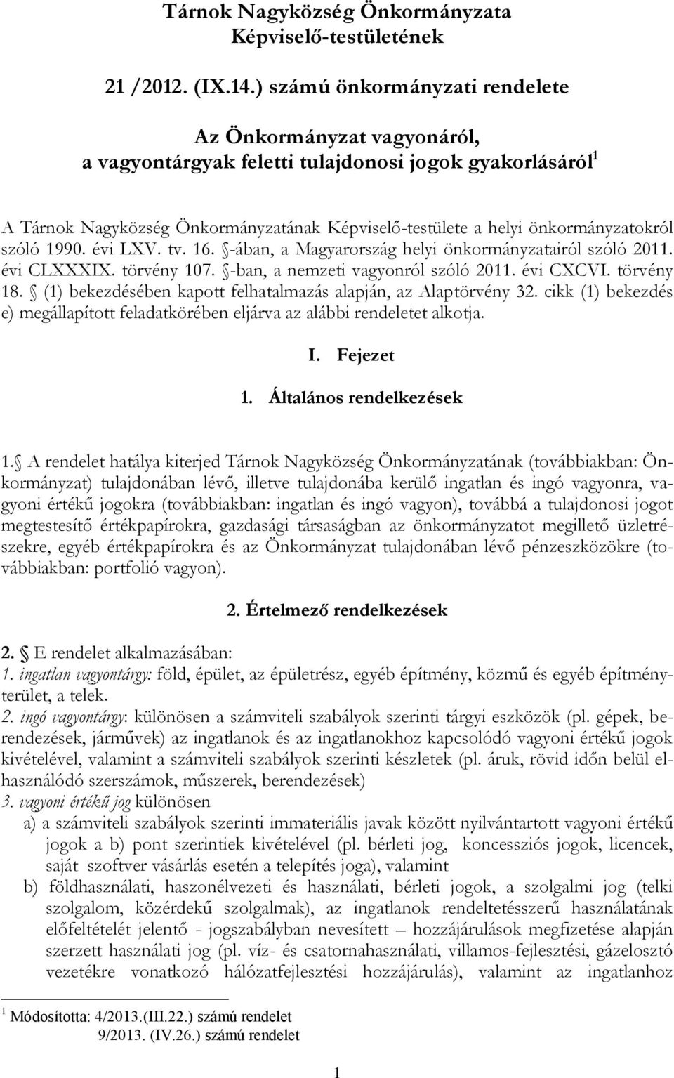 önkormányzatokról szóló 1990. évi LXV. tv. 16. -ában, a Magyarország helyi önkormányzatairól szóló 2011. évi CLXXXIX. törvény 107. -ban, a nemzeti vagyonról szóló 2011. évi CXCVI. törvény 18.