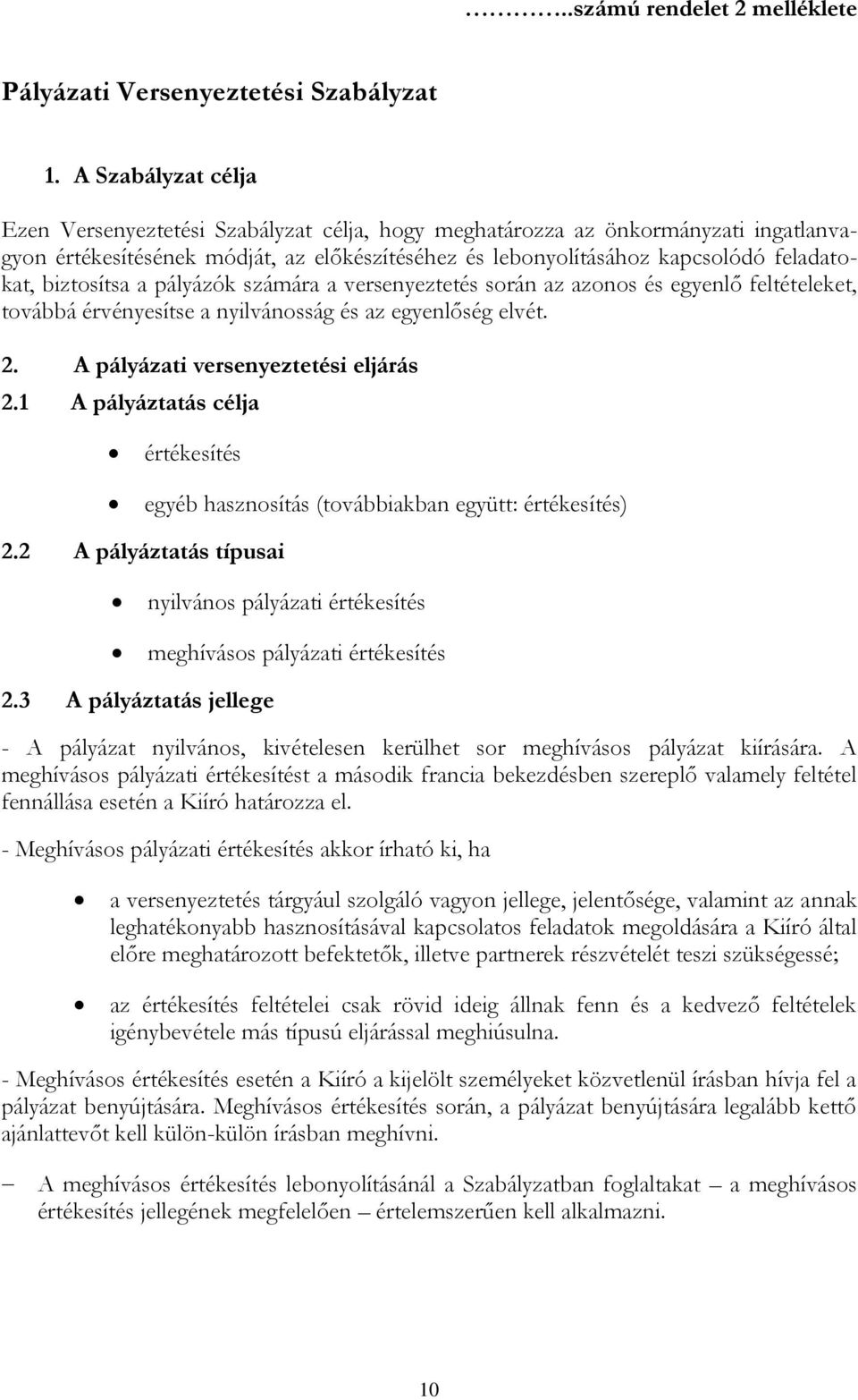 biztosítsa a pályázók számára a versenyeztetés során az azonos és egyenlő feltételeket, továbbá érvényesítse a nyilvánosság és az egyenlőség elvét. 2. A pályázati versenyeztetési eljárás 2.