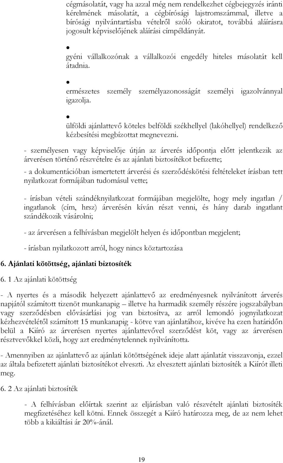 ülföldi ajánlattevő köteles belföldi székhellyel (lakóhellyel) rendelkező kézbesítési megbízottat megnevezni.