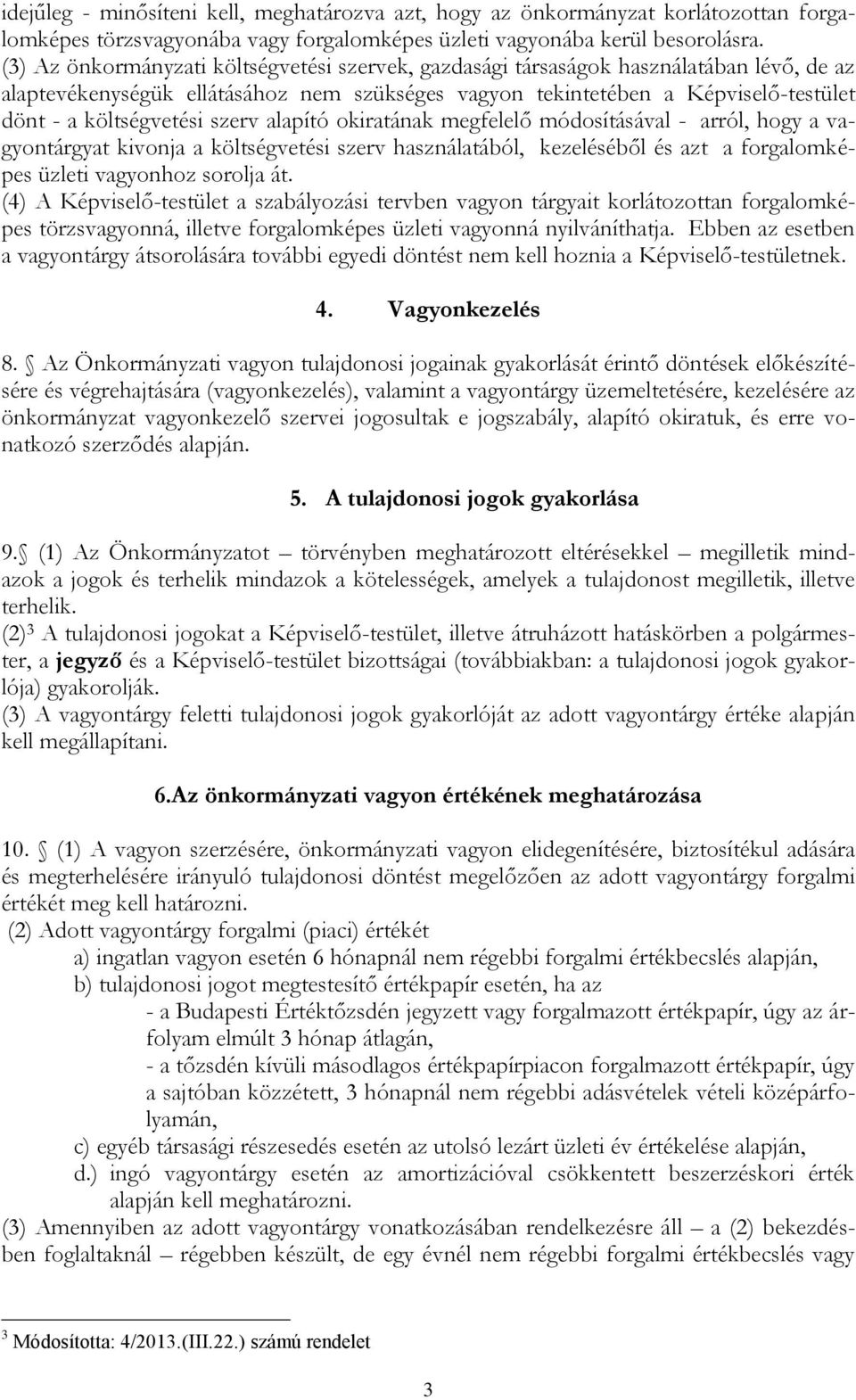 szerv alapító okiratának megfelelő módosításával - arról, hogy a vagyontárgyat kivonja a költségvetési szerv használatából, kezeléséből és azt a forgalomképes üzleti vagyonhoz sorolja át.