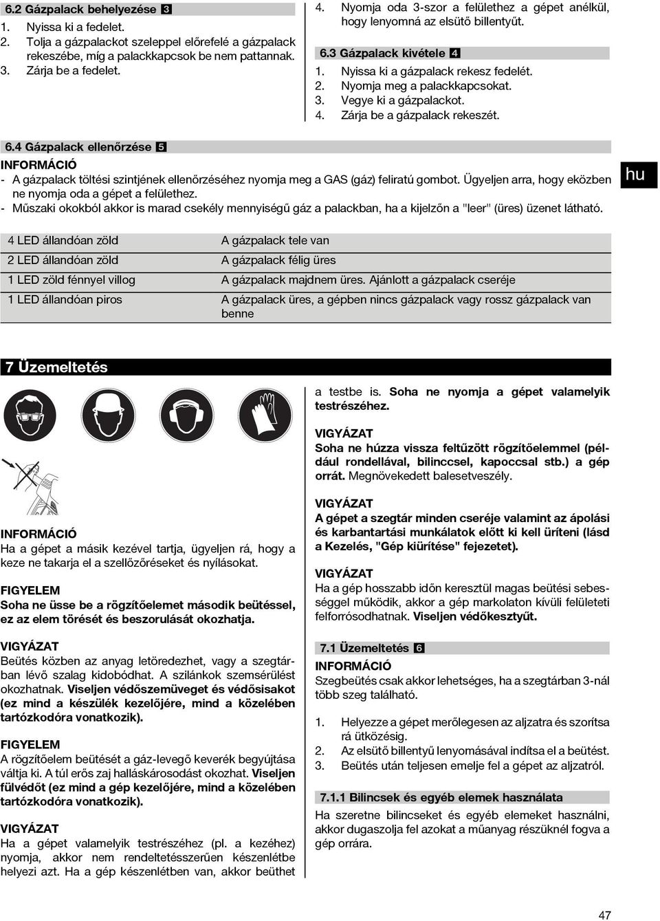 4. Zárja be a gázpalack rekeszét. 6.4 Gázpalack ellenőrzése 5 - A gázpalack töltési szintjének ellenőrzéséhez nyomja meg a GAS (gáz) feliratú gombot.