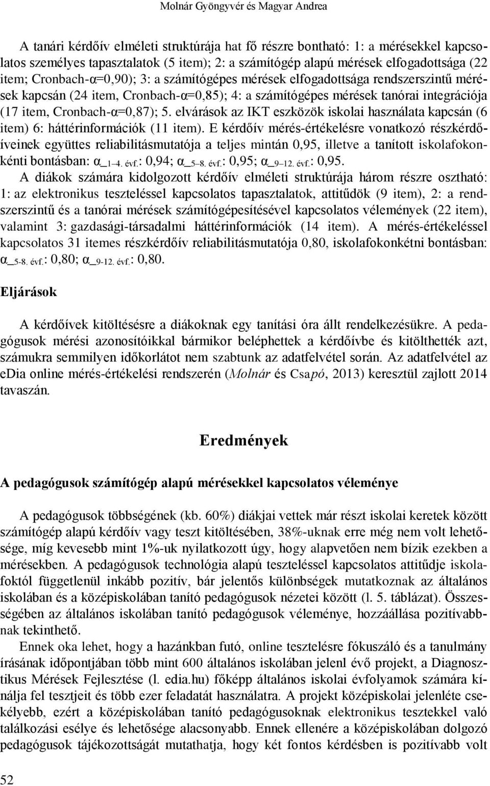 Cronbach-α=0,87); 5. elvárások az IKT eszközök iskolai használata kapcsán (6 item) 6: háttérinformációk (11 item).