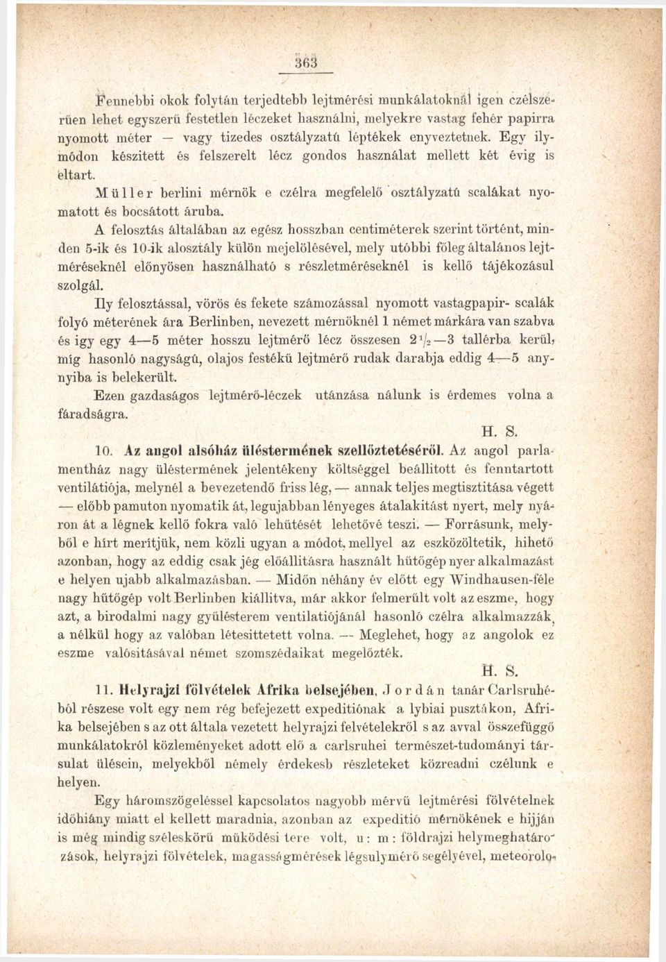 Müller berlini mérnök e czélra megfelelő osztályzatú scalákat nyomatott és bocsátott áruba.
