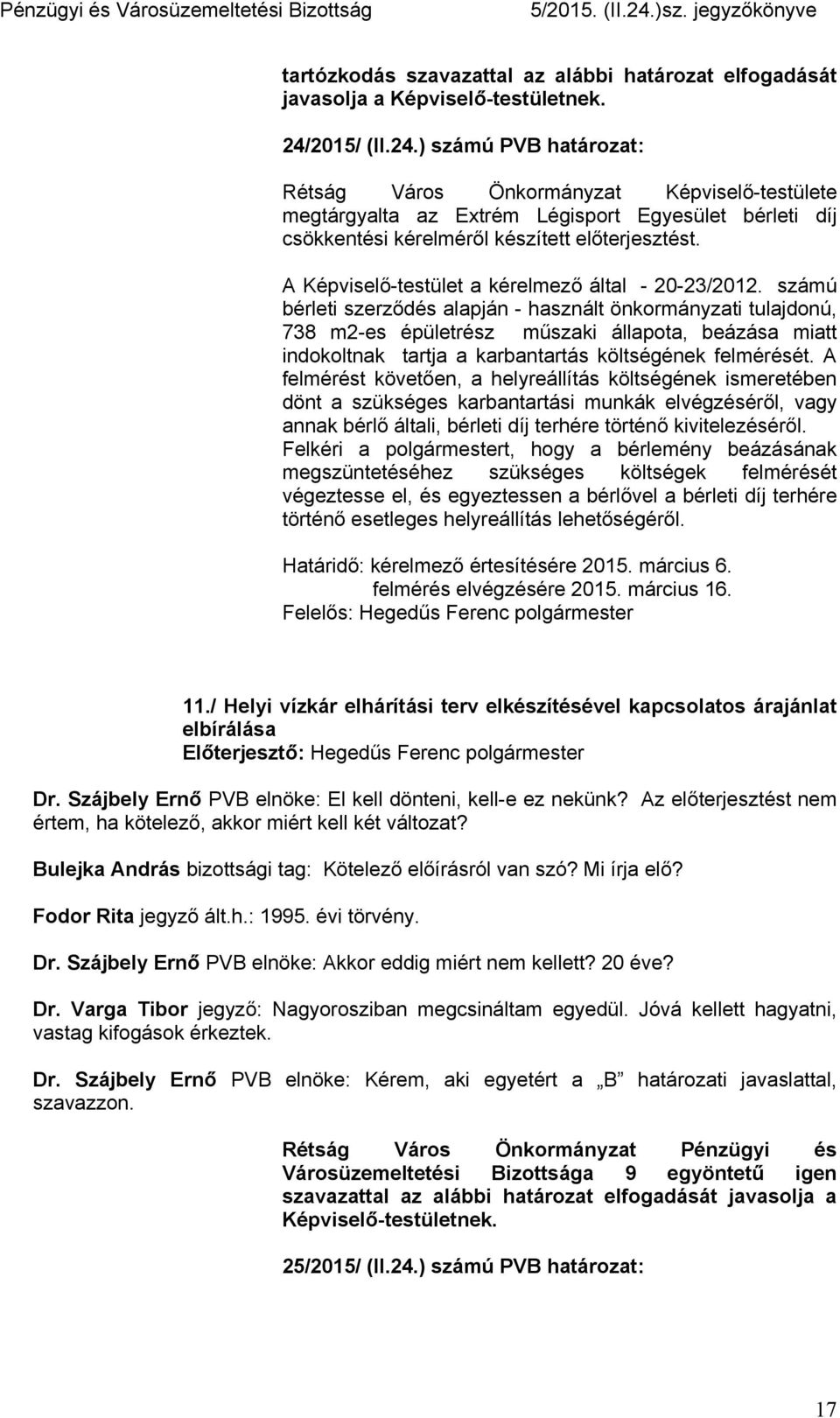 számú bérleti szerződés alapján - használt önkormányzati tulajdonú, 738 m2-es épületrész műszaki állapota, beázása miatt indokoltnak tartja a karbantartás költségének felmérését.