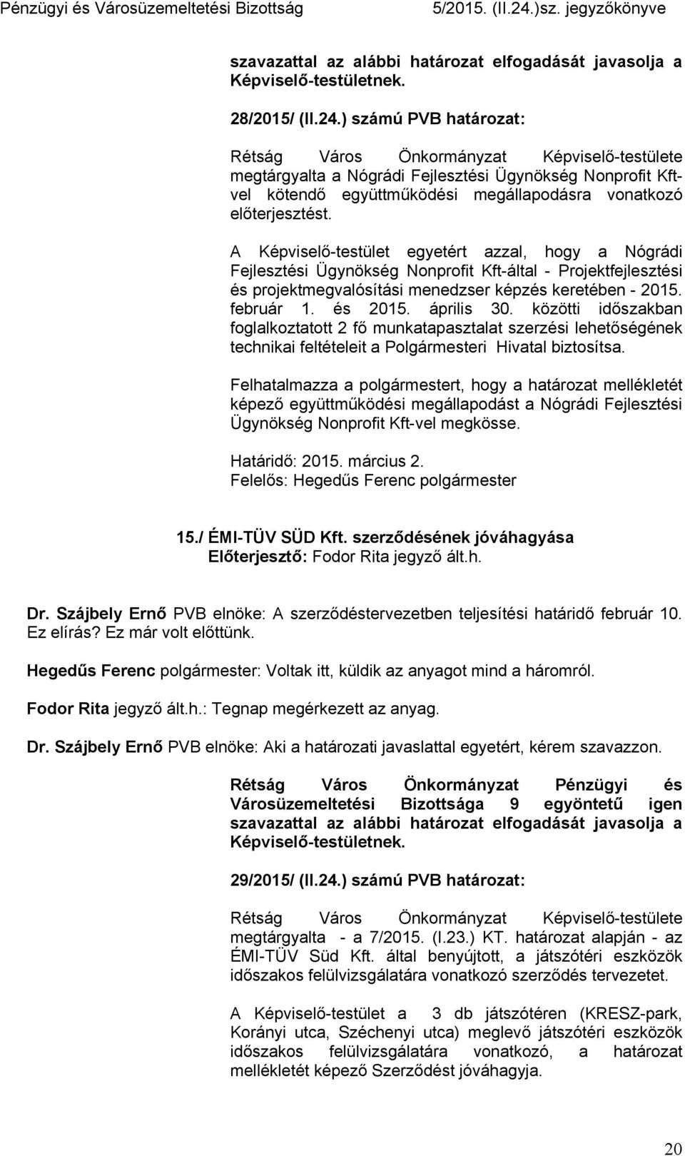 április 30. közötti időszakban foglalkoztatott 2 fő munkatapasztalat szerzési lehetőségének technikai feltételeit a Polgármesteri Hivatal biztosítsa.