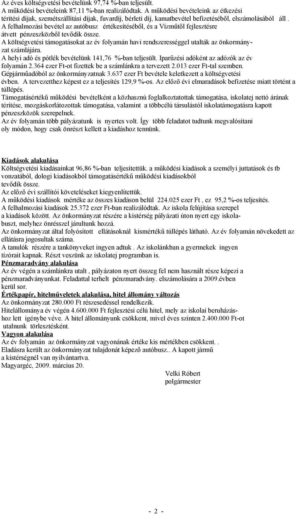 A felhalmozási bevétel az autóbusz értékesítéséből, és a Vízműtől fejlesztésre átvett pénzeszközből tevődik össze.