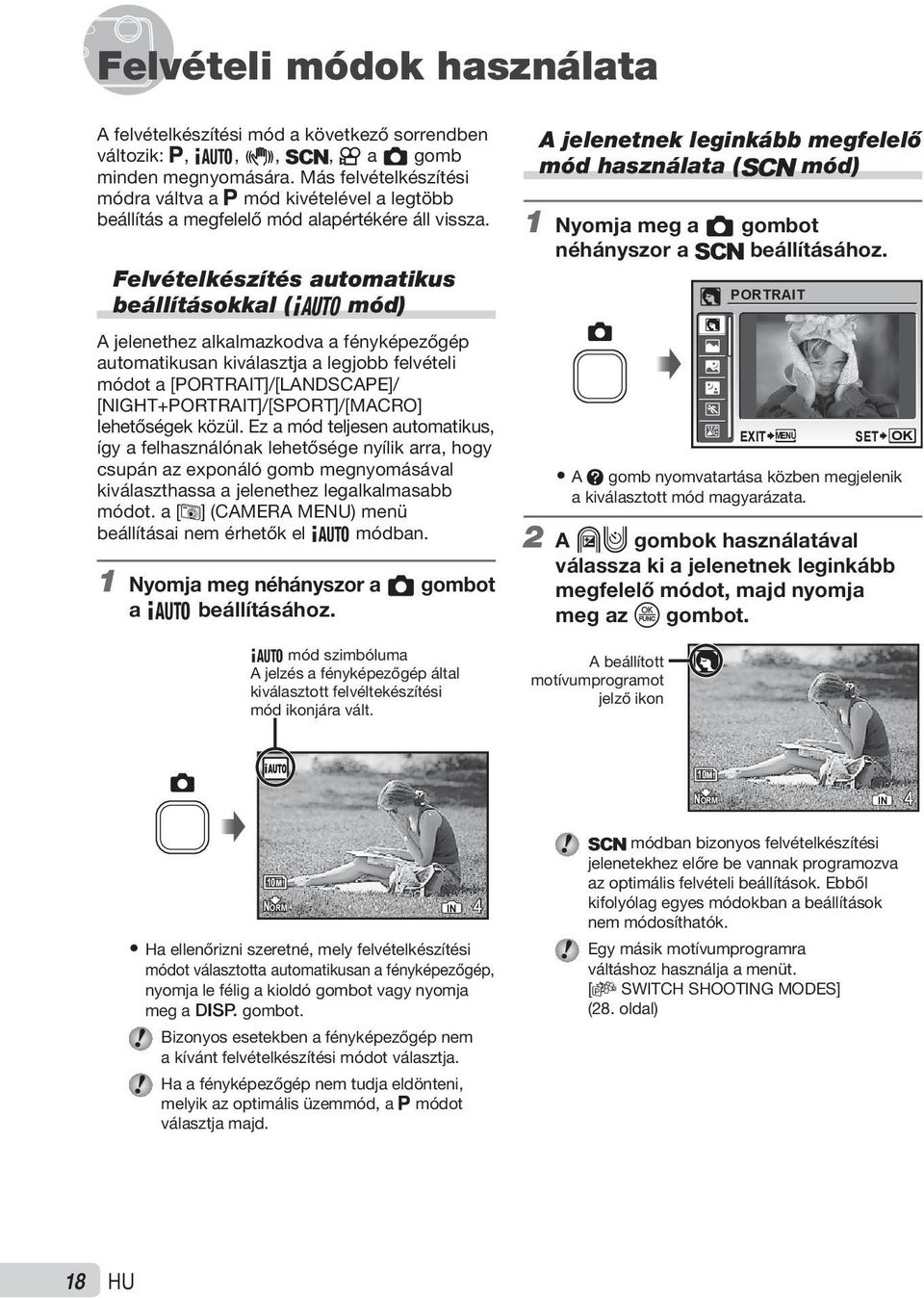 Felvételkészítés automatikus beállításokkal (G mód) A jelenethez alkalmazkodva a fényképezőgép automatikusan kiválasztja a legjobb felvételi módot a [PORTRAIT]/[LANDSCAPE]/