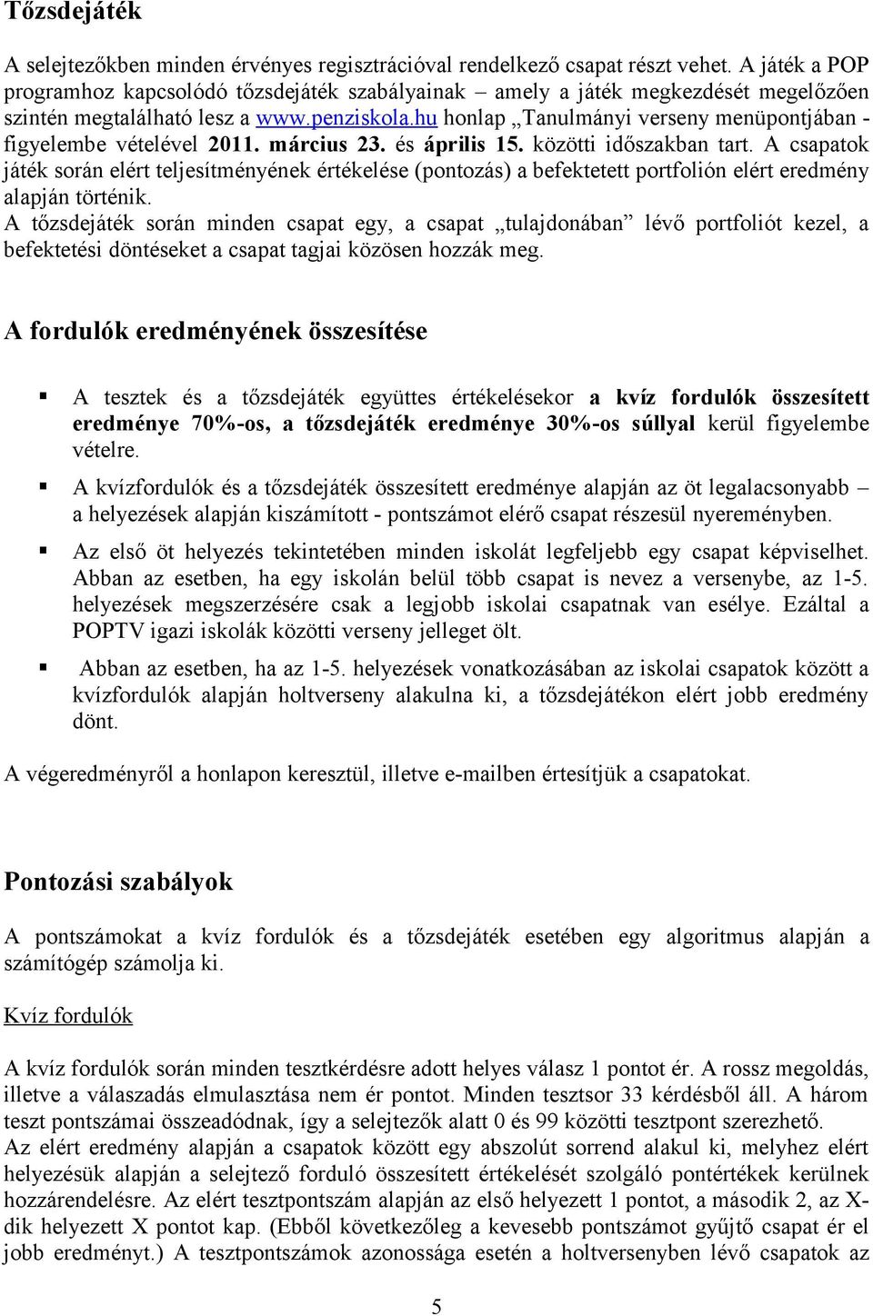 hu honlap Tanulmányi verseny menüpontjában - figyelembe vételével 2011. március 23. és április 15. közötti időszakban tart.