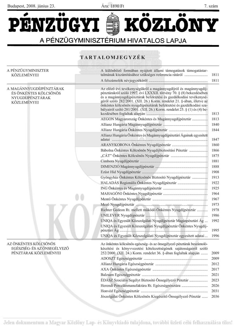 KÖZLEMÉNYEI A különbözõ formában nyújtott állami támogatások támogatástar - talmának ki szá mí tá sá hoz szük sé ges re fe ren cia rá tá ról... 1811 A fel szá mo lók név jegy zé ké rõl.