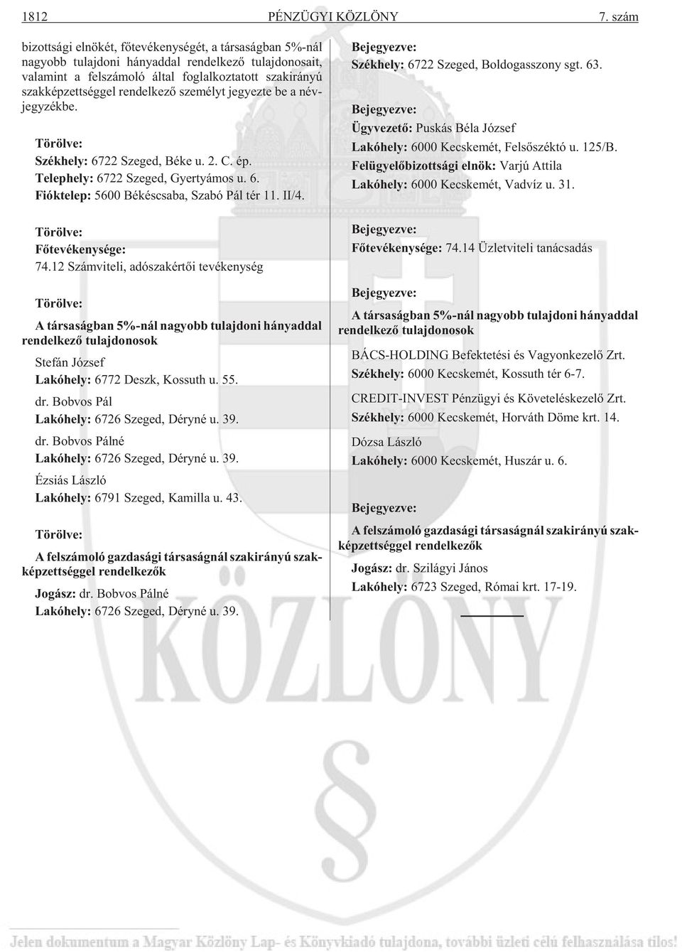 szak irá nyú szak kép zett ség gel ren del ke zõ sze mélyt je gyez te be a név - jegy zék be. Tö röl ve: Székhely: 6722 Sze ged, Bé ke u. 2. C. ép. Te lep hely: 6722 Sze ged, Gyer tyá mos u. 6. Fióktelep: 5600 Bé kés csa ba, Sza bó Pál tér 11.